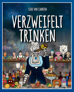 Buchcover Verzweifelt Trinken | Caio van Caarven | EAN 9783950496468 | ISBN 3-9504964-6-7 | ISBN 978-3-9504964-6-8