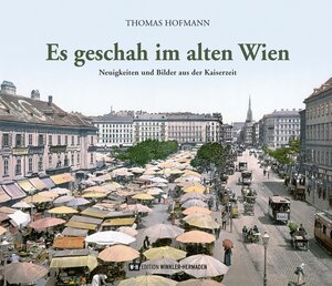 Buchcover Es geschah im alten Wien | Thomas Hofmann | EAN 9783950516678 | ISBN 3-9505166-7-0 | ISBN 978-3-9505166-7-8
