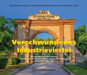 Buchcover Verschwundenes Industrieviertel | János Kalmár | EAN 9783950516685 | ISBN 3-9505166-8-9 | ISBN 978-3-9505166-8-5