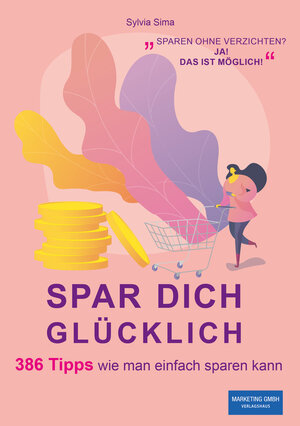 Buchcover SPAR DICH GLÜCKLICH | Sylvia Sima | EAN 9783950517309 | ISBN 3-9505173-0-8 | ISBN 978-3-9505173-0-9