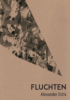 Buchcover Fluchten | Alexander Estis | EAN 9783950529876 | ISBN 3-9505298-7-X | ISBN 978-3-9505298-7-6