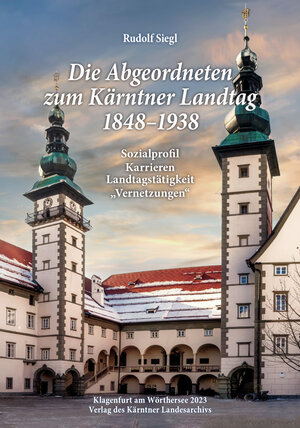 Buchcover Die Abgeordneten zum Kärntner Landtag 1848–1938 | Rudolf Siegl | EAN 9783950530933 | ISBN 3-9505309-3-2 | ISBN 978-3-9505309-3-3
