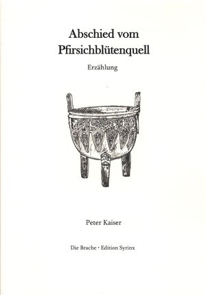 Buchcover Abschied vom Pfirsichblütenquell | Peter Kaiser | EAN 9783950531404 | ISBN 3-9505314-0-8 | ISBN 978-3-9505314-0-4