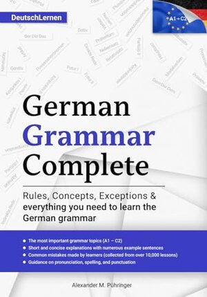 Buchcover Learn German: German Grammar Complete: All topics from A1-C2 (A2, B1, B2, C1) for beginners & advanced learners: developed through +10000 teaching ... speakers (incl. the eBook version in German) | Pühringer, Alexander M., Pühringer, Alexander M. | EAN 9783950544312 | ISBN 3-9505443-1-3 | ISBN 978-3-9505443-1-2