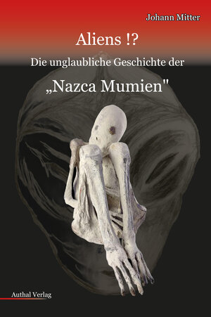 Buchcover Aliens!? Die unglaubliche Geschichte der "Nazca Mumien" | Johann Mitter | EAN 9783950577501 | ISBN 3-9505775-0-5 | ISBN 978-3-9505775-0-1