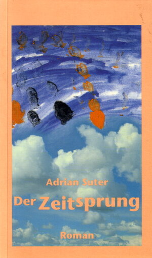 Buchcover Der Zeitsprung | Adrian Suter | EAN 9783951218007 | ISBN 3-9512180-0-2 | ISBN 978-3-9512180-0-7