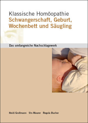Buchcover Klassische Homöopathie Schwangerschaft Geburt Wochenbett Säugling | Heidi Grollmann | EAN 9783952100462 | ISBN 3-9521004-6-3 | ISBN 978-3-9521004-6-2