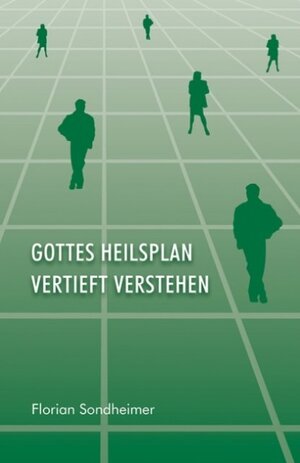 Buchcover Gottes Heilsplan vertieft verstehen | Florian Sondheimer | EAN 9783952132753 | ISBN 3-9521327-5-6 | ISBN 978-3-9521327-5-3