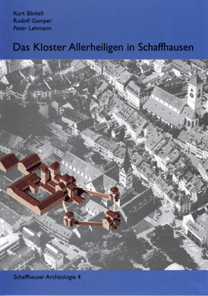 Buchcover Das Kloster Allerheiligen in Schaffhausen | Kurt Bänteli | EAN 9783952186800 | ISBN 3-9521868-0-5 | ISBN 978-3-9521868-0-0