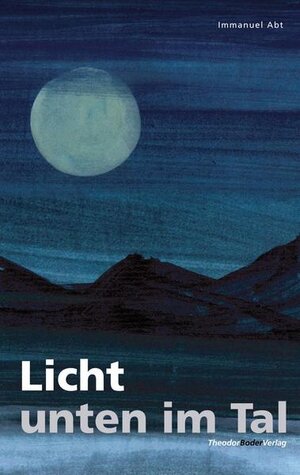 Buchcover Licht unten im Tal | Immanuel Abt | EAN 9783952199312 | ISBN 3-9521993-1-1 | ISBN 978-3-9521993-1-2