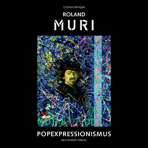 Buchcover Roland Muri. Popexpressionismus. Popexpressionism | Steffan Biffiger | EAN 9783952230237 | ISBN 3-9522302-3-5 | ISBN 978-3-9522302-3-7