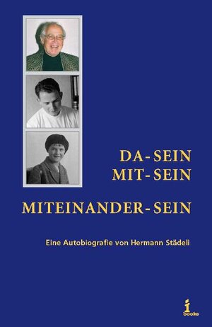 Buchcover Da-Sein  Mit-Sein  Miteinander-Sein | Hermann Städeli | EAN 9783952248515 | ISBN 3-9522485-1-7 | ISBN 978-3-9522485-1-5