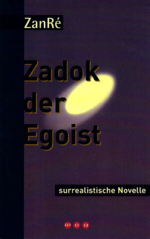 Buchcover Zadok der Egoist | Ivano Zanré | EAN 9783952252321 | ISBN 3-9522523-2-8 | ISBN 978-3-9522523-2-1