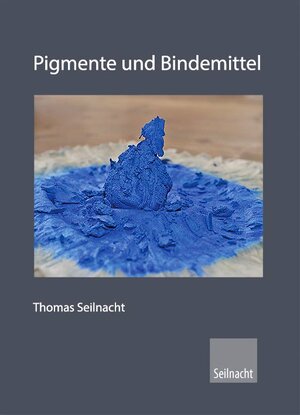 Buchcover Pigmente und Bindemittel, Farbrezepte | Thomas Seilnacht | EAN 9783952289297 | ISBN 3-9522892-9-9 | ISBN 978-3-9522892-9-7
