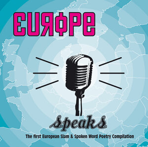 Europe speaks: The first Eropean Slam & Spoken Word Poetry Compilation