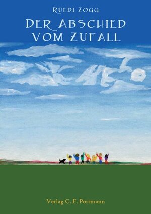 Buchcover Der Abschied vom Zufall | Ruedi Zogg | EAN 9783952310724 | ISBN 3-9523107-2-7 | ISBN 978-3-9523107-2-4