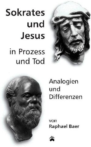 Buchcover Sokrates und Jesus in Prozess und Tod | Raphael Baer | EAN 9783952321225 | ISBN 3-9523212-2-2 | ISBN 978-3-9523212-2-5