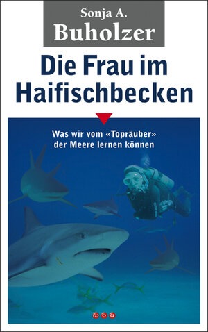 Buchcover Die Frau im Haifischbecken | Sonja A. Buholzer | EAN 9783952328088 | ISBN 3-9523280-8-1 | ISBN 978-3-9523280-8-8