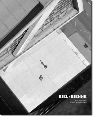 Buchcover Biel/Bienne – Neue Horizonte, bekannte Traditionen | Raphael Urweider | EAN 9783952330418 | ISBN 3-9523304-1-8 | ISBN 978-3-9523304-1-8