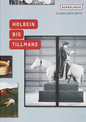 Buchcover Holbein bis Tillmans - Schaulager Hefte  | EAN 9783952340301 | ISBN 3-9523403-0-8 | ISBN 978-3-9523403-0-1