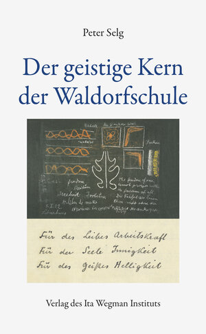 Buchcover Der geistige Kern der Waldorfschule | Peter Selg | EAN 9783952342565 | ISBN 3-9523425-6-4 | ISBN 978-3-9523425-6-5