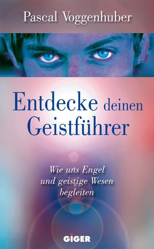 Buchcover Entdecke deinen Geistführer | Pascal Voggenhuber | EAN 9783952353202 | ISBN 3-9523532-0-5 | ISBN 978-3-9523532-0-2