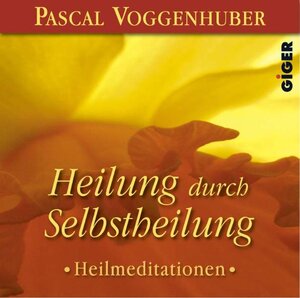 Buchcover Heilung durch Selbstheilung | Pascal Voggenhuber | EAN 9783952353219 | ISBN 3-9523532-1-3 | ISBN 978-3-9523532-1-9