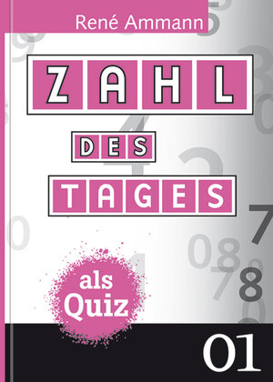 Buchcover Zahl des Tages als Quiz | René Ammann | EAN 9783952355299 | ISBN 3-9523552-9-1 | ISBN 978-3-9523552-9-9