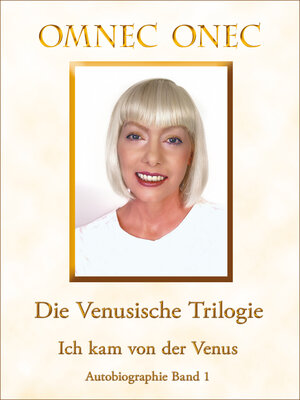 Buchcover Die Venusische Trilogie / Ich kam von der Venus | Omnec Onec | EAN 9783952381557 | ISBN 3-9523815-5-1 | ISBN 978-3-9523815-5-7