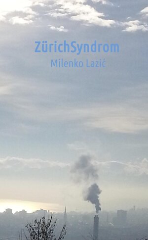Buchcover Zürich-Syndrom | Milenko Lazic | EAN 9783952396032 | ISBN 3-9523960-3-6 | ISBN 978-3-9523960-3-2