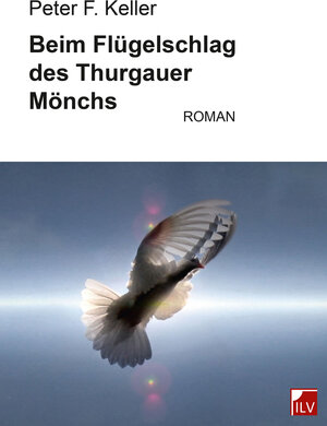 Buchcover Beim Flügelschlag des Thurgauer Mönchs | Peter F. Keller | EAN 9783952399187 | ISBN 3-9523991-8-3 | ISBN 978-3-9523991-8-7
