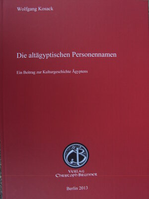 Buchcover Die altägyptischen Personennamen | Wolfgang Kosack | EAN 9783952401873 | ISBN 3-9524018-7-0 | ISBN 978-3-9524018-7-3