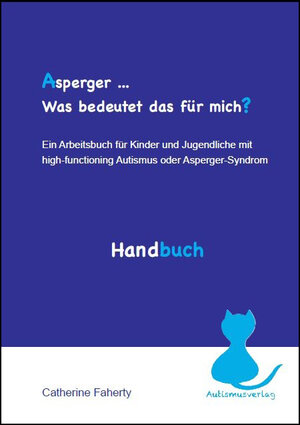 Buchcover Asperger... Was bedeutet das für mich? Handbuch | Catherine Faherty | EAN 9783952407608 | ISBN 3-9524076-0-7 | ISBN 978-3-9524076-0-8