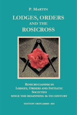 Buchcover Lodges, Orders and the Rosicross | P. Martin | EAN 9783952426258 | ISBN 3-9524262-5-3 | ISBN 978-3-9524262-5-8