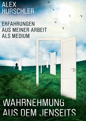 Buchcover Wahrnehmung aus dem Jenseits | Alex Hurschler | EAN 9783952443644 | ISBN 3-9524436-4-6 | ISBN 978-3-9524436-4-4