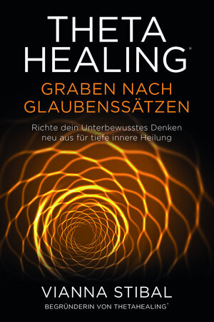 Buchcover ThetaHealing® Graben nach Glaubenssätzen  | EAN 9783952461051 | ISBN 3-9524610-5-9 | ISBN 978-3-9524610-5-1