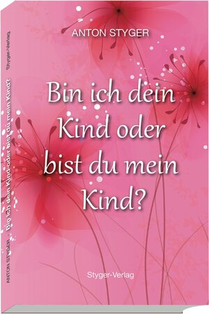 Buchcover Bin ich dein Kind oder bist du mein Kind? | Anton Styger | EAN 9783952493625 | ISBN 3-9524936-2-7 | ISBN 978-3-9524936-2-5