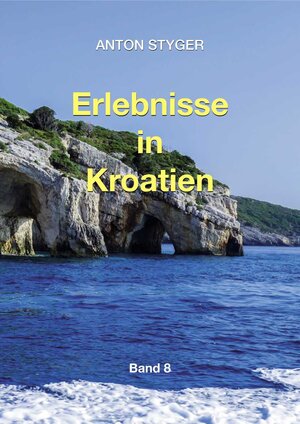 Buchcover Erlebnisse aus Kroatien | Anton Styger | EAN 9783952493649 | ISBN 3-9524936-4-3 | ISBN 978-3-9524936-4-9