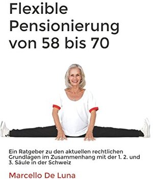 Buchcover Flexible Pensionierung von 58 bis 70 | Marcello De Luna | EAN 9783952497210 | ISBN 3-9524972-1-5 | ISBN 978-3-9524972-1-0