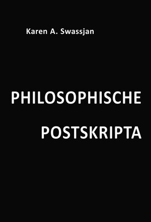 Buchcover Philosophische Postskripta | Karen A. Swassjan | EAN 9783952508039 | ISBN 3-9525080-3-9 | ISBN 978-3-9525080-3-9