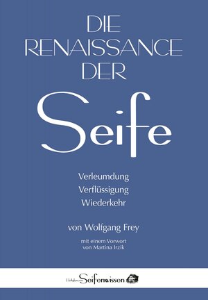 Buchcover Die Renaissance der Seife: Verleumdung, Verflüssigung, Wiederkehr | Frey Wolfgang | EAN 9783952620311 | ISBN 3-9526203-1-9 | ISBN 978-3-9526203-1-1