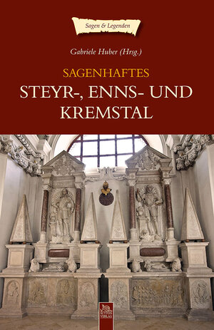 Buchcover Sagenhaftes Steyr-, Enns- und Kremstal | Gabriele Huber (Hg.) | EAN 9783954000906 | ISBN 3-95400-090-3 | ISBN 978-3-95400-090-6