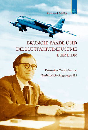 Buchcover Brunolf Baade und die Luftfahrtindustrie der DDR | Reinhard Müller | EAN 9783954001927 | ISBN 3-95400-192-6 | ISBN 978-3-95400-192-7