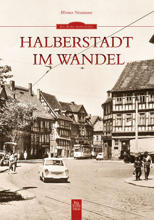 Buchcover Halberstadt im Wandel | Werner Neumann | EAN 9783954002689 | ISBN 3-95400-268-X | ISBN 978-3-95400-268-9