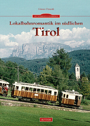 Buchcover Lokalbahnromantik im südlichen Tirol | Günter Denoth | EAN 9783954003457 | ISBN 3-95400-345-7 | ISBN 978-3-95400-345-7