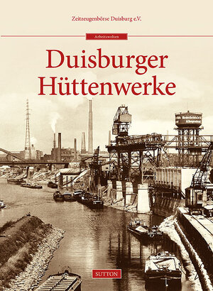Buchcover Duisburger Hüttenwerke | Zeitzeugenbörse Duisburg E.v. | EAN 9783954003648 | ISBN 3-95400-364-3 | ISBN 978-3-95400-364-8