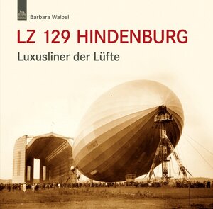 Buchcover LZ 129 Hindenburg | Barbara Waibel | EAN 9783954005093 | ISBN 3-95400-509-3 | ISBN 978-3-95400-509-3