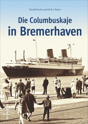 Buchcover Die Columbuskaje in Bremerhaven | Harald Focke | EAN 9783954005505 | ISBN 3-95400-550-6 | ISBN 978-3-95400-550-5