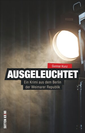 Buchcover Ausgeleuchtet | Gunnar Kunz | EAN 9783954006014 | ISBN 3-95400-601-4 | ISBN 978-3-95400-601-4