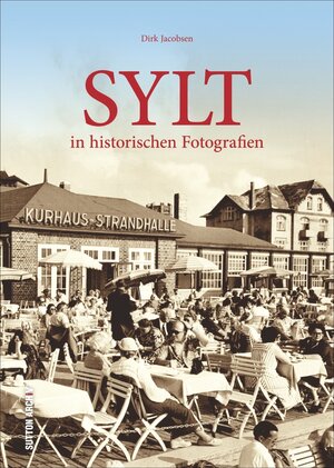 Buchcover Sylt in historischen Fotografien | Dirk Jacobsen | EAN 9783954007028 | ISBN 3-95400-702-9 | ISBN 978-3-95400-702-8